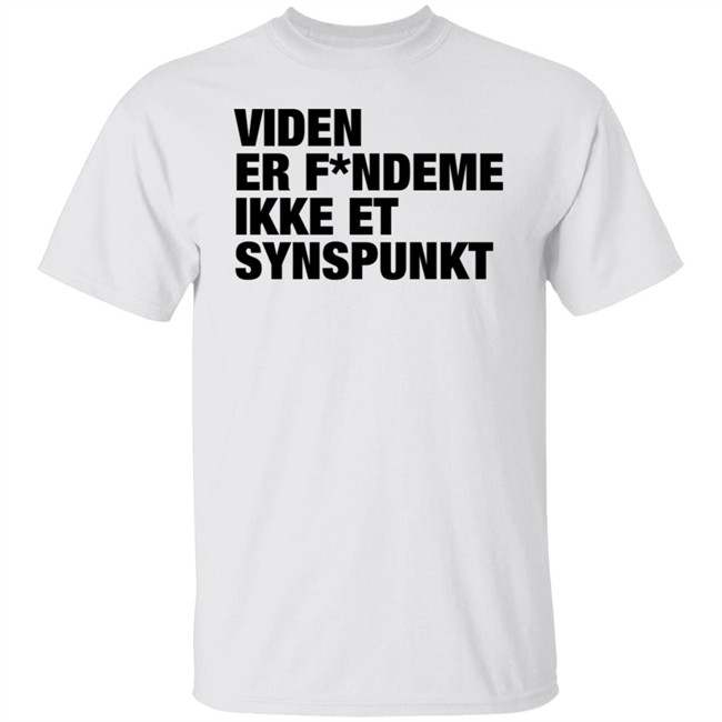 Viden Er Fandeme Ikke Et Synspunkt T Shirt Peter Hyldgård Camilla Gregersen