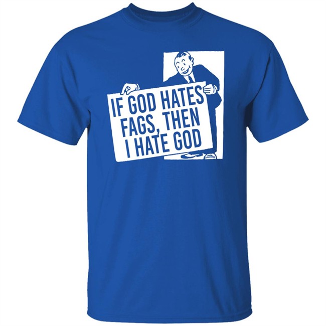 If God Hates Fags Then I Hate God Shirt No Gods No Masters Merch Existaint If God Hates Fags Then I Hate God Shirt No Gods No Masters Merch Existaint