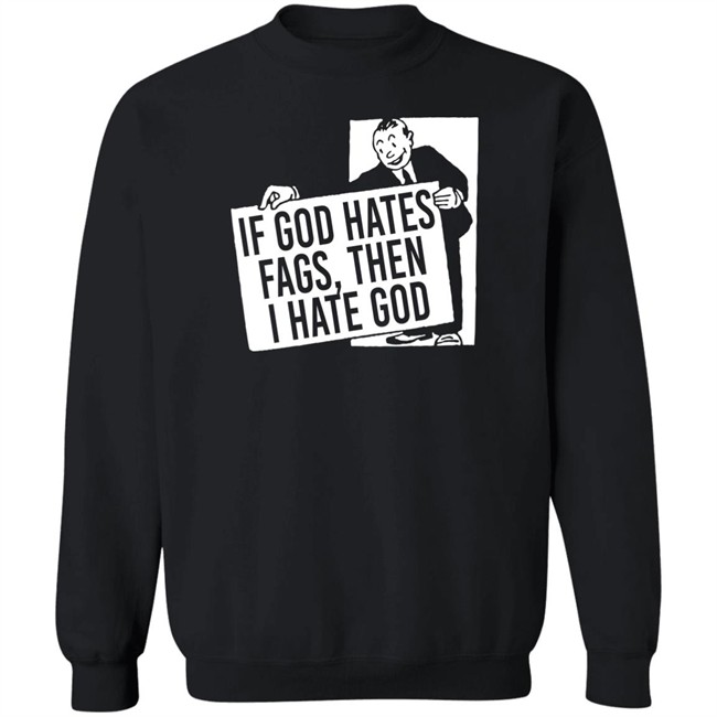 If God Hates Fags Then I Hate God Shirt No Gods No Masters Merch Existaint If God Hates Fags Then I Hate God Shirt No Gods No Masters Merch Existaint