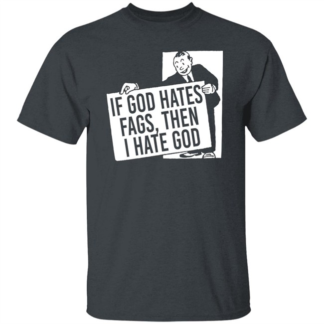 If God Hates Fags Then I Hate God Shirt No Gods No Masters Merch Existaint If God Hates Fags Then I Hate God Shirt No Gods No Masters Merch Existaint