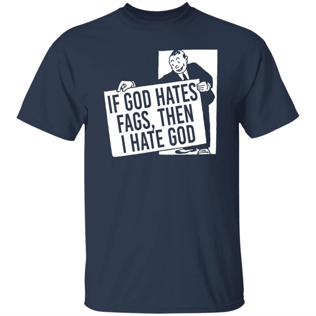 If God Hates Fags Then I Hate God Shirt No Gods No Masters Merch Existaint If God Hates Fags Then I Hate God Shirt No Gods No Masters Merch Existaint