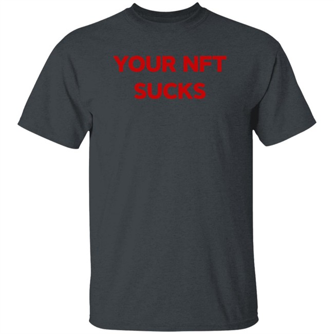 Your Nft Sucks T Shirt Black Vohlii Your Nft Sucks T Shirt Black Vohlii