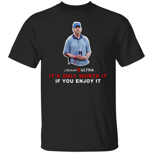 Michelob Ultra Guy It's Only Worth It If You Enfoy It Shirt Shooter Mcgavin Shop Beer Gear Merch Michelob Ultra Guy It's Only Worth It If You Enfoy It Shirt Shooter Mcgavin Shop Beer Gear Merch