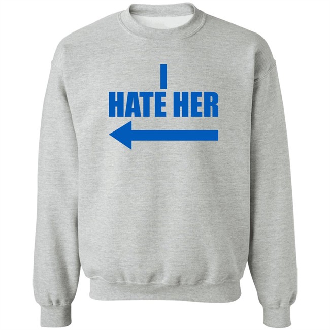 I Hate Her Shirt Sheeropulence2 I Hate Her Shirt Sheeropulence2