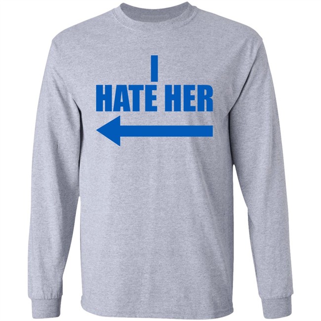 I Hate Her Shirt Sheeropulence2 I Hate Her Shirt Sheeropulence2