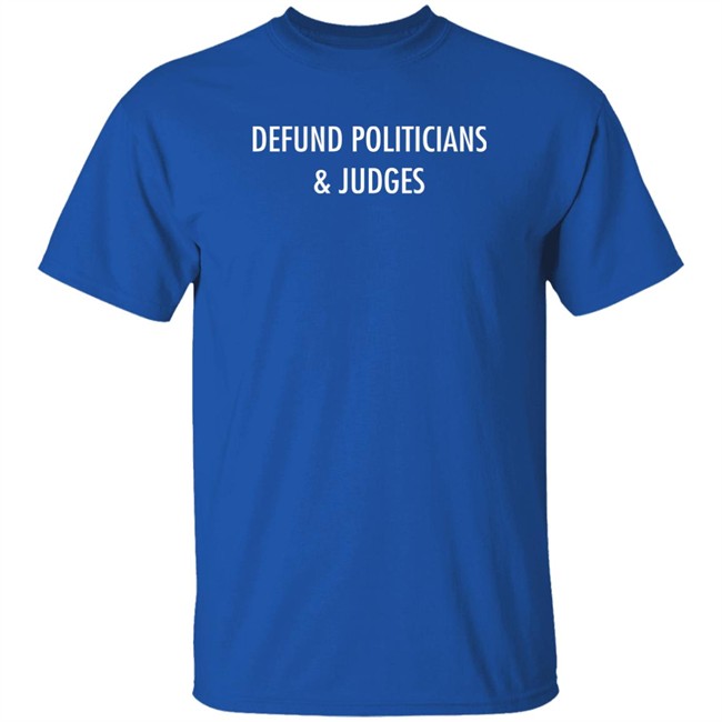 Defund Politicians & Judges Shirt Thekitodiet Thekitodiet Defund Politicians & Judges Shirt