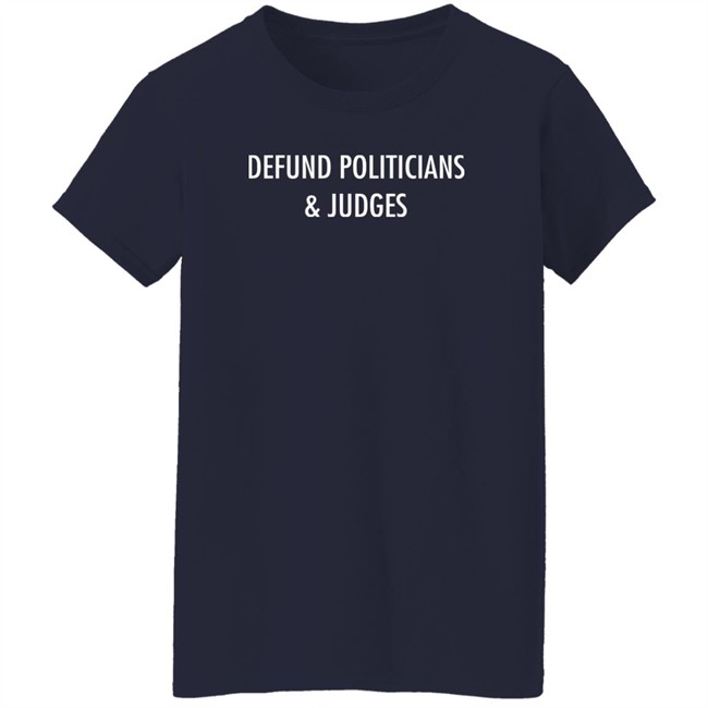 Defund Politicians & Judges Shirt Thekitodiet Defund Politicians & Judges Shirt Thekitodiet