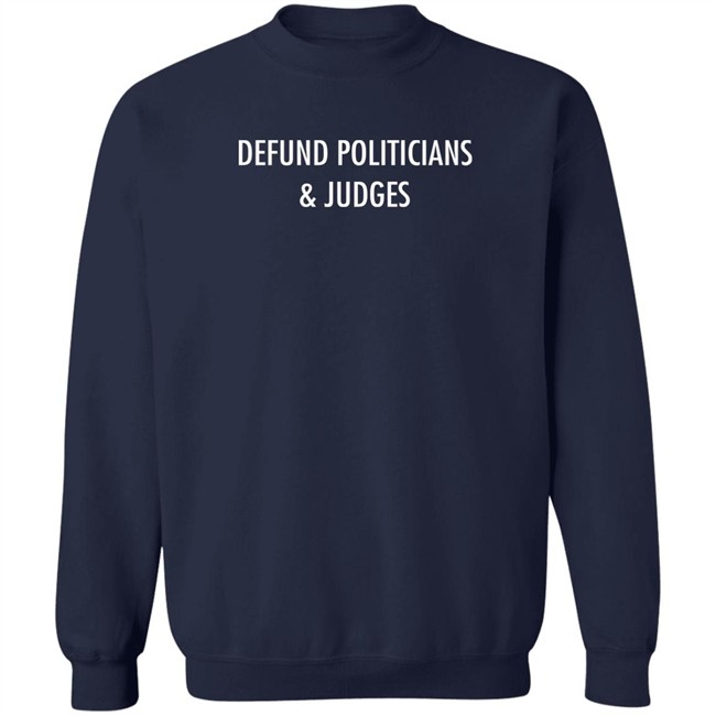 Defund Politicians & Judges Shirt Thekitodiet Defund Politicians & Judges Shirt Thekitodiet