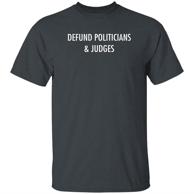 Defund Politicians & Judges Shirt Thekitodiet Thekitodiet Defund Politicians & Judges Shirt