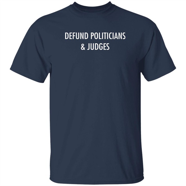 Defund Politicians & Judges Shirt Thekitodiet Thekitodiet Defund Politicians & Judges Shirt