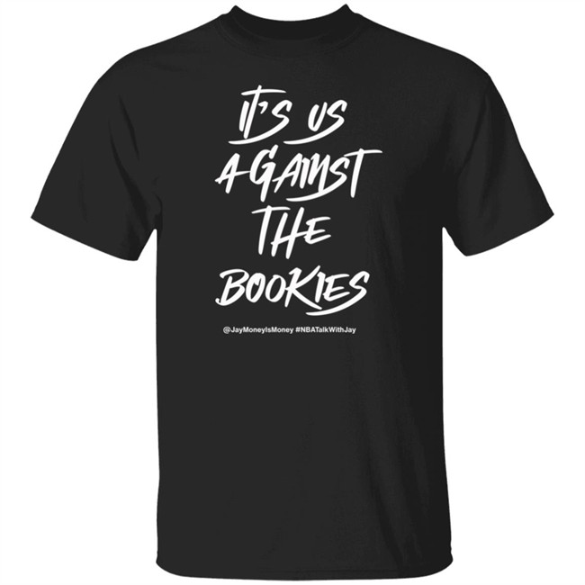 Jay Money Is Money It's Us Against The Bookies Shirt It's Us Against The Bookies Shirt Jay Money Is Money