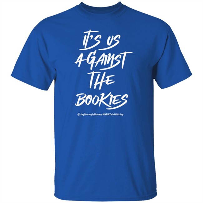 Jay Money Is Money It's Us Against The Bookies Shirt It's Us Against The Bookies Shirt Jay Money Is Money