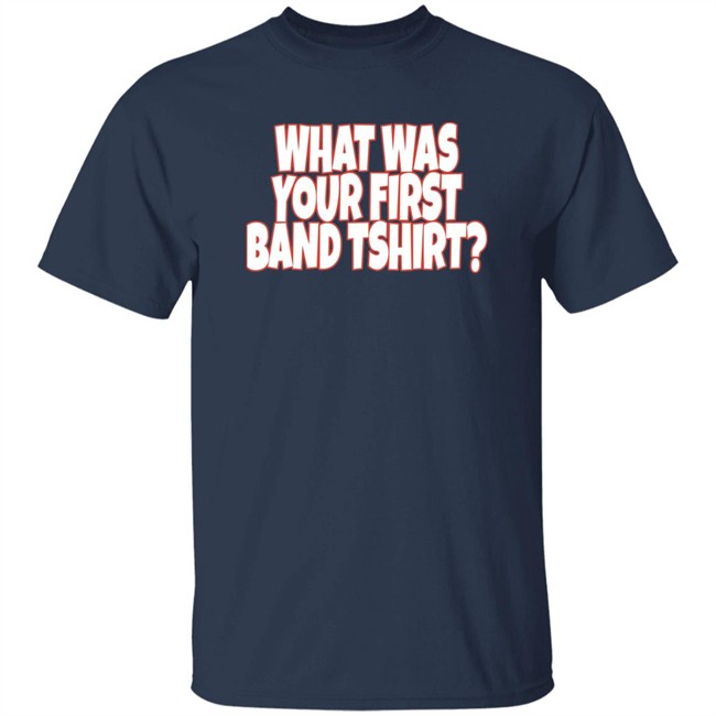 What Was Your First Band Tshirt Shirt Rock N Roll Nation Live What Was Your First Band Tshirt Shirt Rock N Roll Nation Live