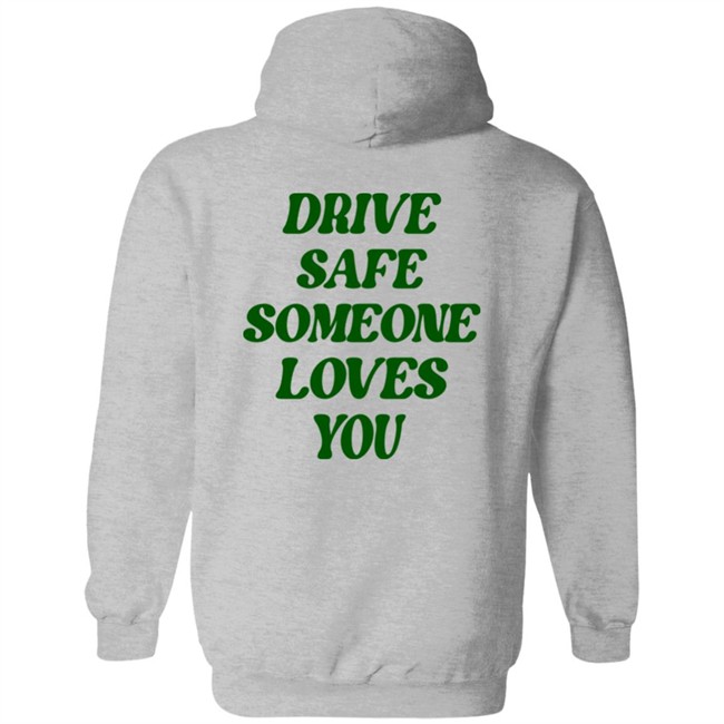 Drive Safe Someone Loves You Hoodie Bluejadefinds Merch