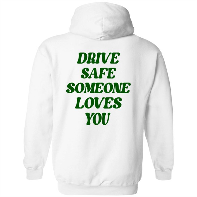 Bluejadefinds Merch Drive Safe Someone Loves You Hoodie Bluejadefinds Merch Drive Safe Someone Loves You Hoodie