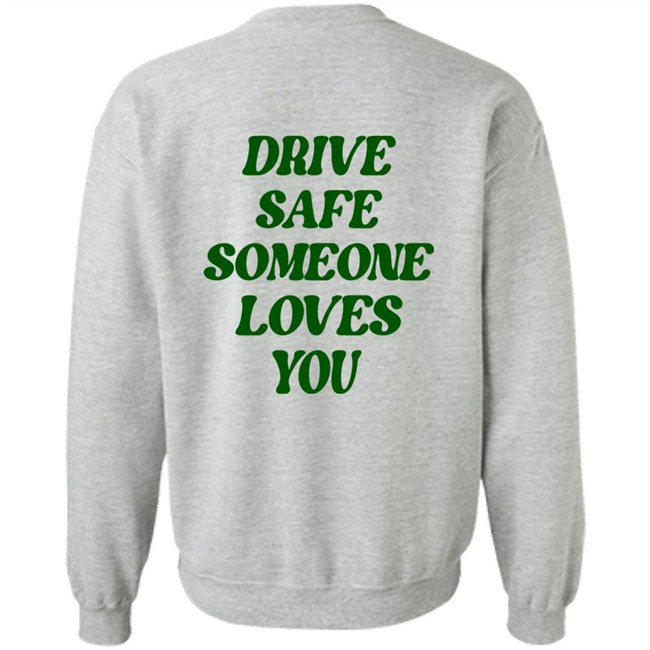 Bluejadefinds Merch Drive Safe Someone Loves You Hoodie Drive Safe Someone Loves You Hoodie Bluejadefinds Merch