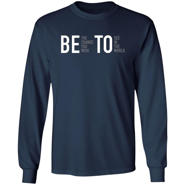 Associated Press Governor Beto O'rourke Be The Change You Wish To See In The World Shirt Be The Change You Wish To See In The World Shirt Governor Beto O'rourke Associated Press