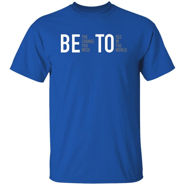 Associated Press Governor Beto O'rourke Be The Change You Wish To See In The World Shirt Be The Change You Wish To See In The World Shirt Governor Beto O'rourke Associated Press