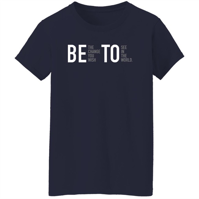 Associated Press Governor Beto O'rourke Be The Change You Wish To See In The World Shirt Be The Change You Wish To See In The World Shirt Governor Beto O'rourke Associated Press