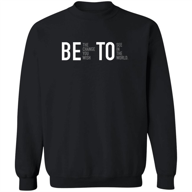 Associated Press Governor Beto O'rourke Be The Change You Wish To See In The World Shirt Be The Change You Wish To See In The World Shirt Governor Beto O'rourke Associated Press