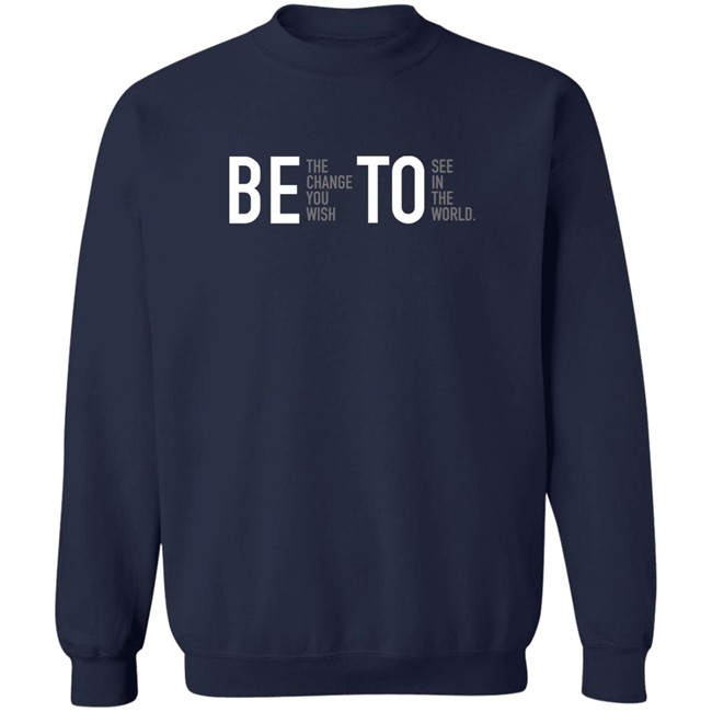 Associated Press Governor Beto O'rourke Be The Change You Wish To See In The World Shirt Be The Change You Wish To See In The World Shirt Governor Beto O'rourke Associated Press