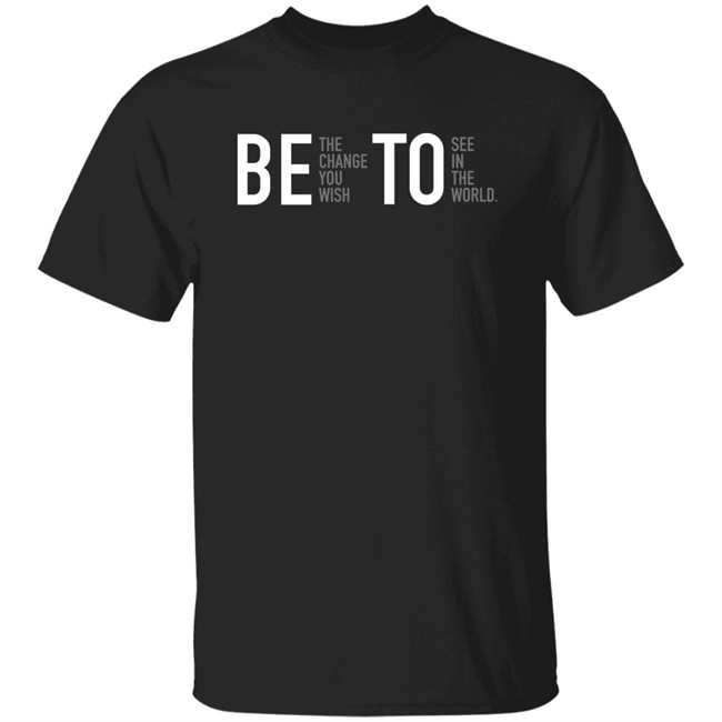 Associated Press Governor Beto O'rourke Be The Change You Wish To See In The World Shirt Be The Change You Wish To See In The World Shirt Governor Beto O'rourke Associated Press