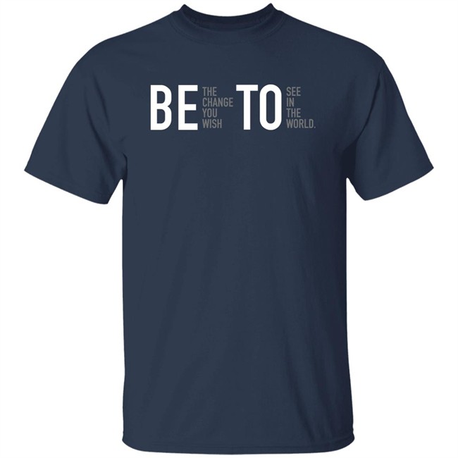Associated Press Governor Beto O'rourke Be The Change You Wish To See In The World Shirt Be The Change You Wish To See In The World Shirt Governor Beto O'rourke Associated Press