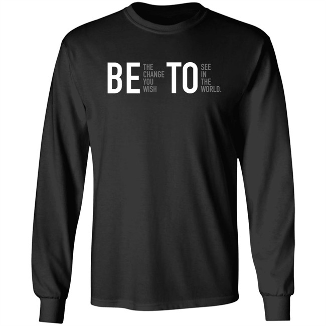 Associated Press Governor Beto O'rourke Be The Change You Wish To See In The World Shirt Be The Change You Wish To See In The World Shirt Governor Beto O'rourke Associated Press