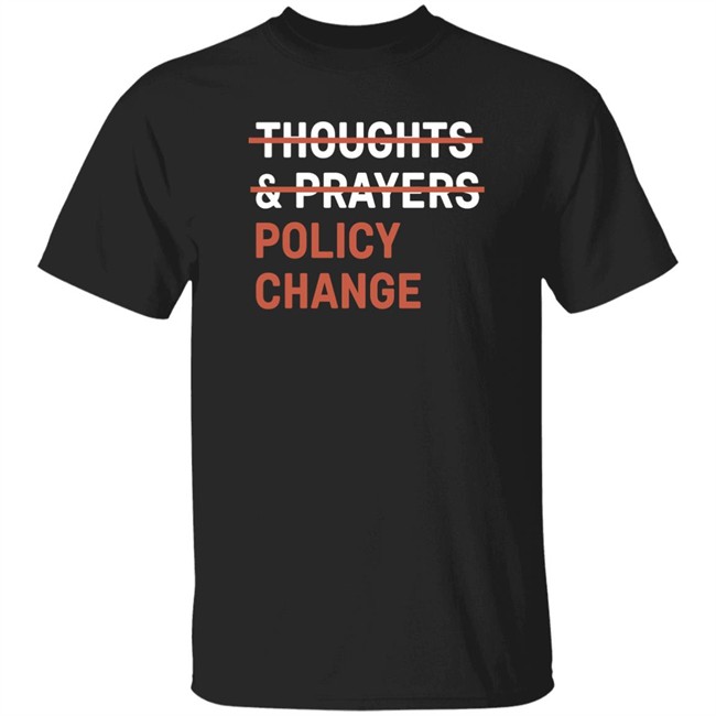 Thoughts & Prayers Policy Change Shirt Tony Myriad Tony Myriad Thoughts & Prayers Policy Change Shirt