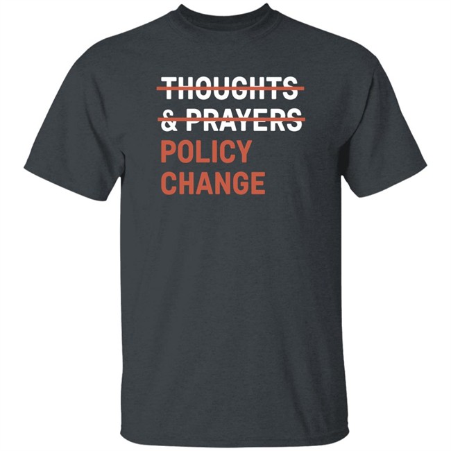 Thoughts & Prayers Policy Change Shirt Tony Myriad Tony Myriad Thoughts & Prayers Policy Change Shirt