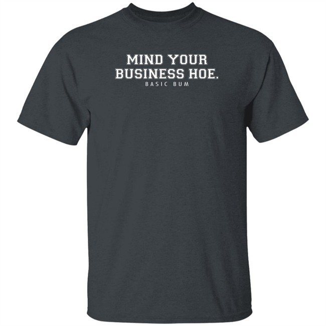 Na’Jee Mind Your Business Hoe Basic Bum T Shirt Na’Jee Mind Your Business Hoe Basic Bum T Shirt