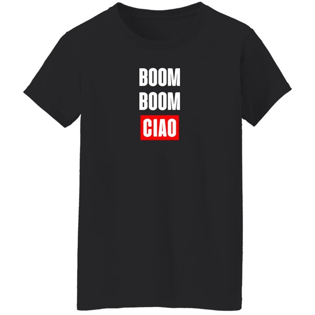 Boom Boom Ciao Shirt Shop Money Heist Merch Store Boom Boom Ciao Shirt Shop Money Heist Merch Store