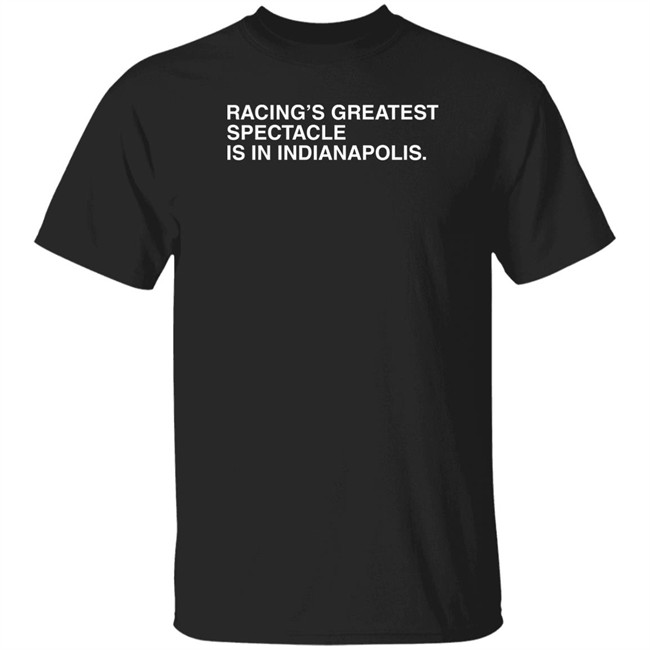 Obvious Shirts Racing's Greatest Spectacle Is In Indianapolis Shirt Racing's Greatest Spectacle Is In Indianapolis Shirt Obvious Shirts