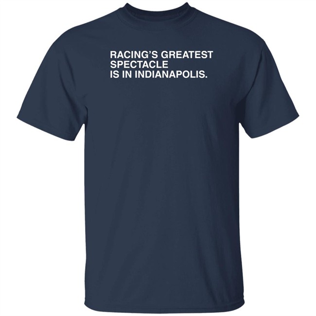 Obvious Shirts Racing's Greatest Spectacle Is In Indianapolis Shirt Racing's Greatest Spectacle Is In Indianapolis Shirt Obvious Shirts