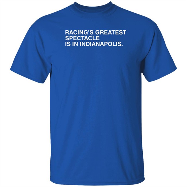 Obvious Shirts Racing's Greatest Spectacle Is In Indianapolis Shirt Obvious Shirts Racing's Greatest Spectacle Is In Indianapolis Shirt