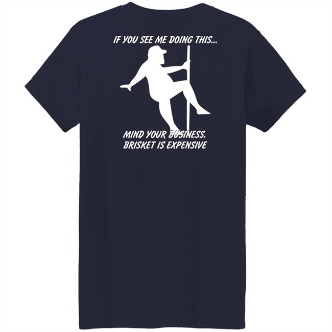 Myers Masterpieces Ramtuff02 If You See Me Doing This Mind Your Business Brisket Is Expensive T Shirt Myers Masterpieces Ramtuff02 If You See Me Doing This Mind Your Business Brisket Is Expensive T Shirt