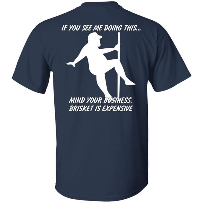 Myers Masterpieces Ramtuff02 If You See Me Doing This Mind Your Business Brisket Is Expensive T Shirt If You See Me Doing This Mind Your Business Brisket Is Expensive T Shirt Myers Masterpieces Ramtuff02