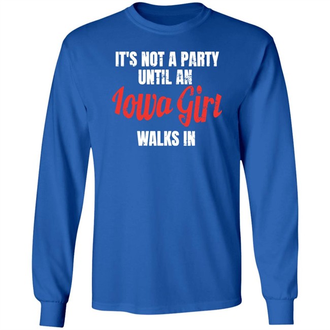 It's Not A Party Until An Iowa Girl Walks In Shirt Spliff Chopsky Iowa Girl Shirts Spliff Chopsky It's Not A Party Until An Iowa Girl Walks In Shirt Iowa Girl Shirts