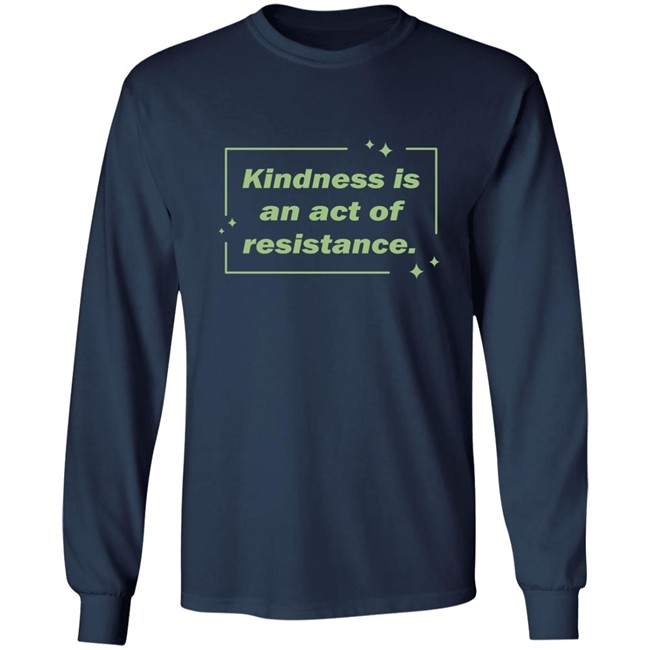 Wholesome Memes Shop Kindness Is An Act Of Resistance Shirt