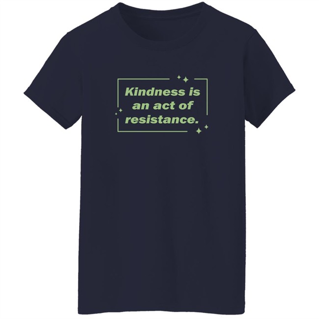 Wholesome Memes Shop Kindness Is An Act Of Resistance Shirt Wholesome Memes Shop Kindness Is An Act Of Resistance Shirt