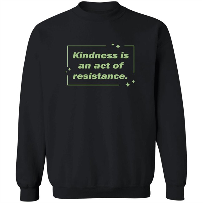 Wholesome Memes Shop Kindness Is An Act Of Resistance Shirt Kindness Is An Act Of Resistance Shirt Wholesome Memes Shop