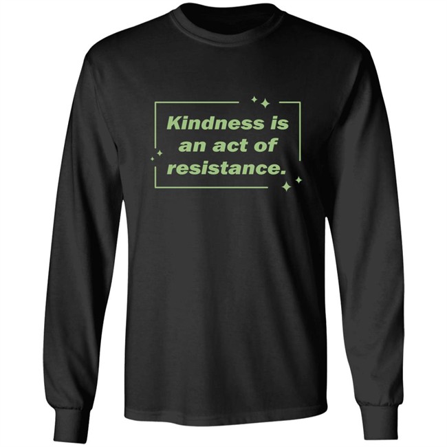Wholesome Memes Shop Kindness Is An Act Of Resistance Shirt Kindness Is An Act Of Resistance Shirt Wholesome Memes Shop