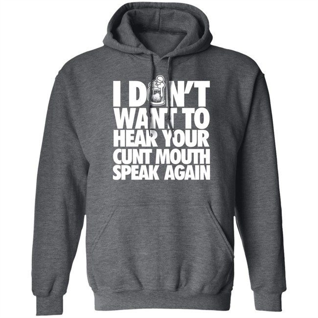 Drinkin Bros Merch I Dont Want To Hear Your Cunt Mouth Speak Again Shirt