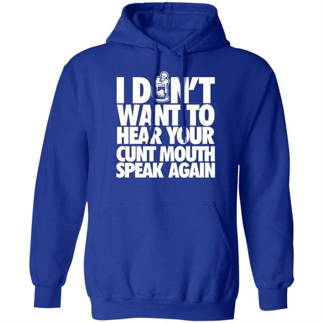 I Dont Want To Hear Your Cunt Mouth Speak Again Shirt Drinkin Bros Merch Drinkin Bros Merch I Dont Want To Hear Your Cunt Mouth Speak Again Shirt