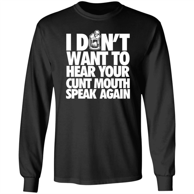 I Dont Want To Hear Your Cunt Mouth Speak Again Shirt Drinkin Bros Merch Drinkin Bros Merch I Dont Want To Hear Your Cunt Mouth Speak Again Shirt