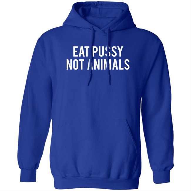 Eat Pussy Not Animals Shirt Eat Pussy Not Animals Shirt