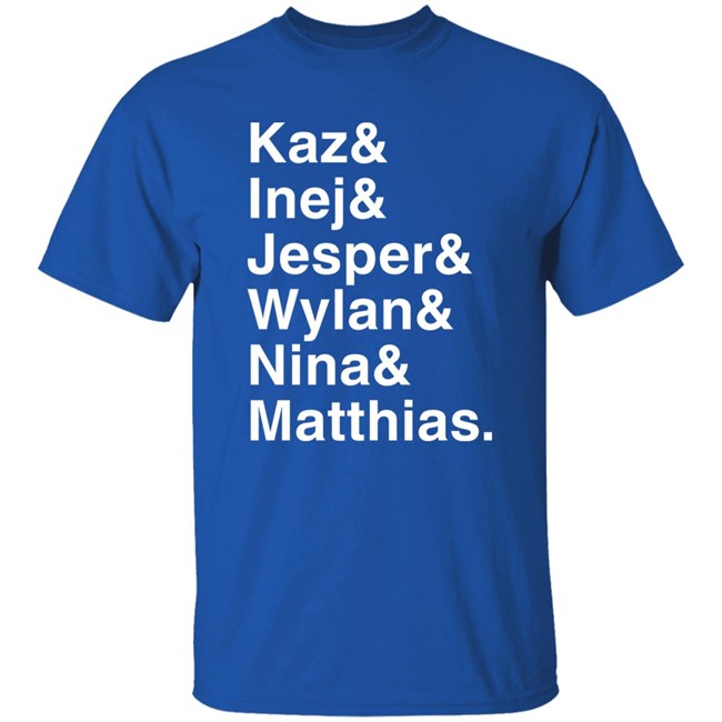 Kaz & Inej & Jesper & Wylan & Nina & Matthias Shirt Freddy Carter Freddy Carter Kaz & Inej & Jesper & Wylan & Nina & Matthias Shirt