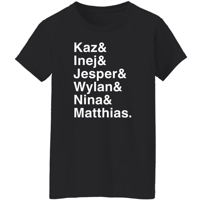 Kaz & Inej & Jesper & Wylan & Nina & Matthias Shirt Freddy Carter Freddy Carter Kaz & Inej & Jesper & Wylan & Nina & Matthias Shirt