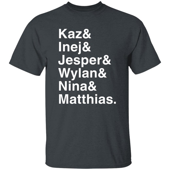 Kaz & Inej & Jesper & Wylan & Nina & Matthias Shirt Freddy Carter Kaz & Inej & Jesper & Wylan & Nina & Matthias Shirt Freddy Carter
