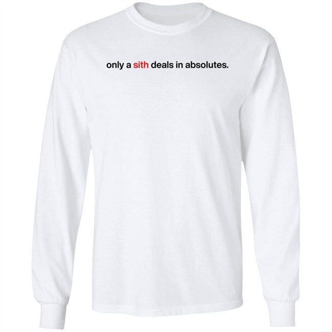 Only A Sith Deals In Absolutes Shirt Chloe Lightsabrqueen Chloe Lightsabrqueen Only A Sith Deals In Absolutes Shirt